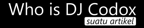 Siapakah DJ Codox? | ARTIKEL (rbebe.id)